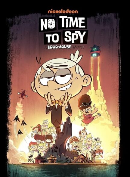 فیلم زمانی برای جاسوسی نیست: فیلم خانه با صدای بلند No Time to Spy: A Loud House Movie